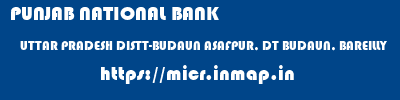PUNJAB NATIONAL BANK  UTTAR PRADESH DISTT-BUDAUN ASAFPUR, DT BUDAUN, BAREILLY   micr code